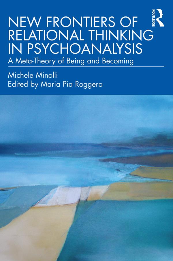 New Frontiers of Relational Thinking in Psychoanalysis by Maria Pia Roggero, Michele Minolli