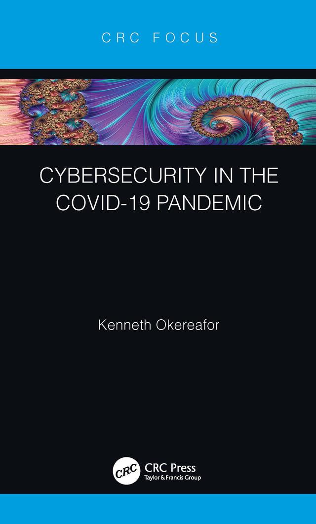 Cybersecurity in the COVID-19 Pandemic by Kenneth Okereafor