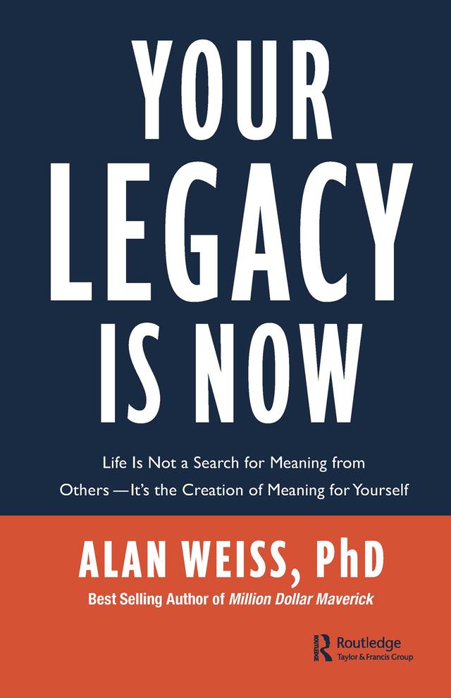 Your Legacy is Now by Alan Weiss