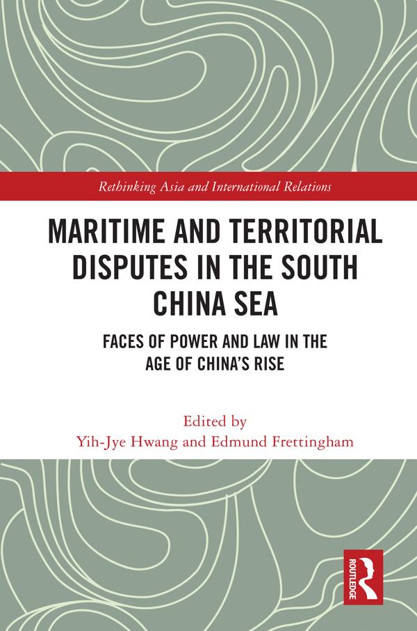 Maritime and Territorial Disputes in the South China Sea by Edmund Frettingham, Yih-Jye Hwang