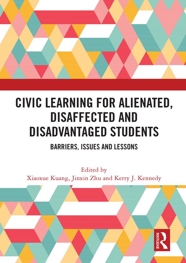 Civic Learning for Alienated, Disaffected and Disadvantaged Students by Jinxin Zhu, Kerry J Kennedy, Xiaoxue Kuang
