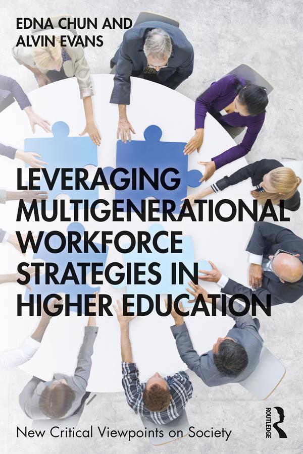 Leveraging Multigenerational Workforce Strategies in Higher Education by Alvin Evans, Edna Chun
