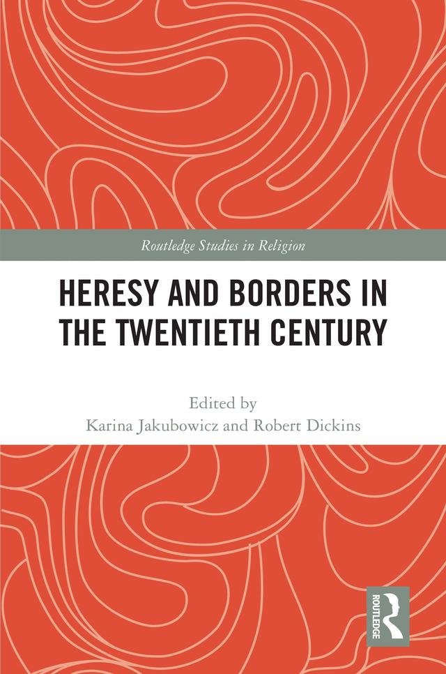 Heresy and Borders in the Twentieth Century by Karina Jakubowicz, Robert Dickins