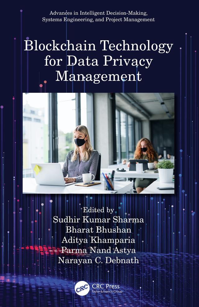 Blockchain Technology for Data Privacy Management by Aditya Khamparia, Bharat Bhushan, Narayan C. Debnath, Parma Nand Astya, Sudhir Kumar Sharma