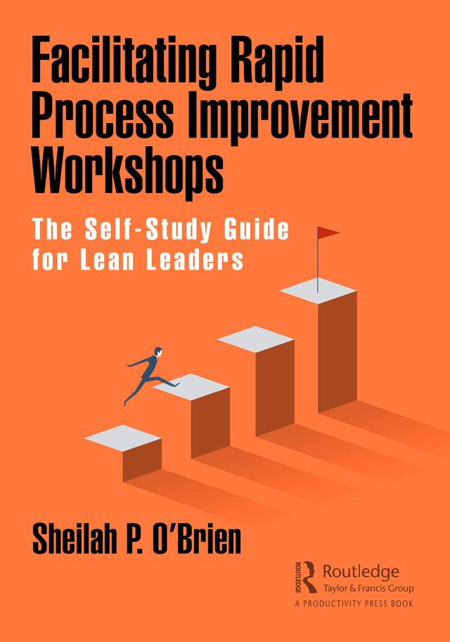 Facilitating Rapid Process Improvement Workshops by Sheilah O'Brien