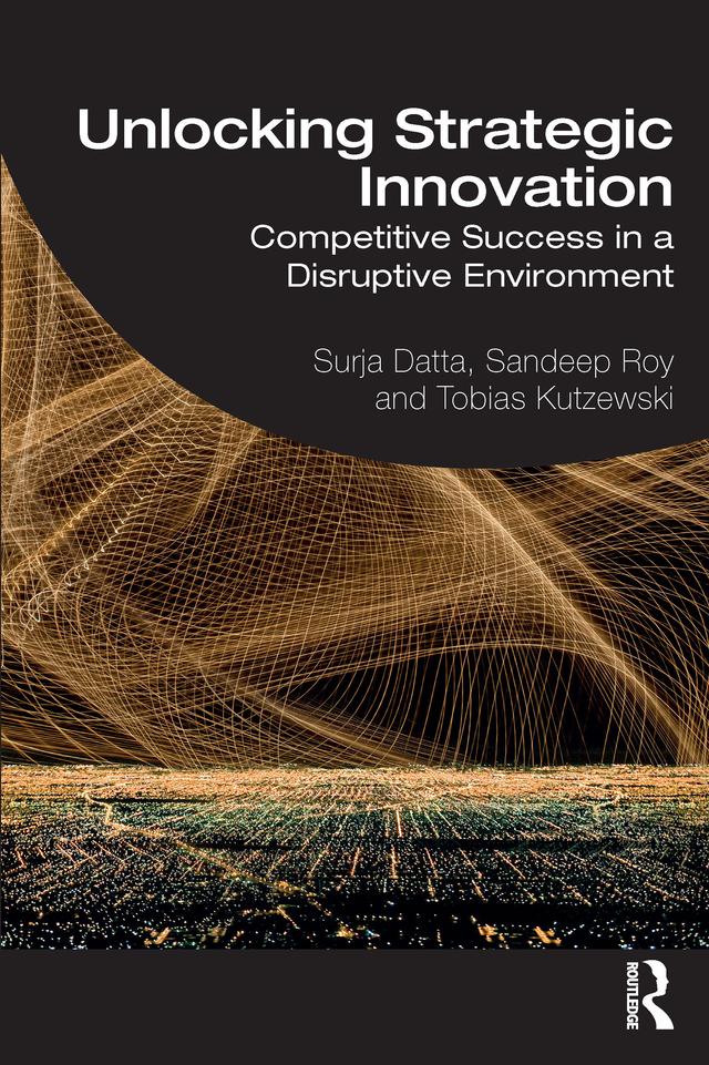 Unlocking Strategic Innovation by Sandeep Roy, Surja Datta, Tobias Kutzewski
