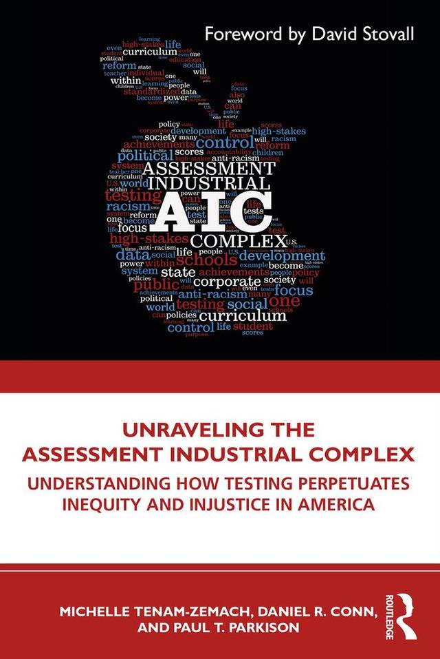 Unraveling the Assessment Industrial Complex by Daniel R. Conn, Michelle Tenam-Zemach, Paul T. Parkison
