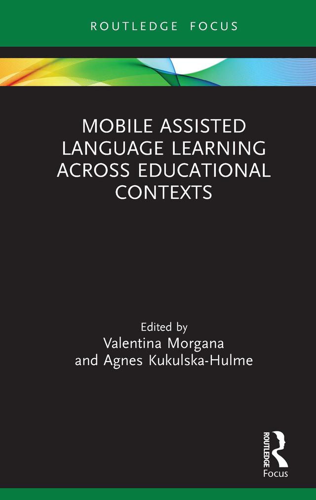 Mobile Assisted Language Learning Across Educational Contexts by Agnes Kukulska-Hulme, Valentina Morgana