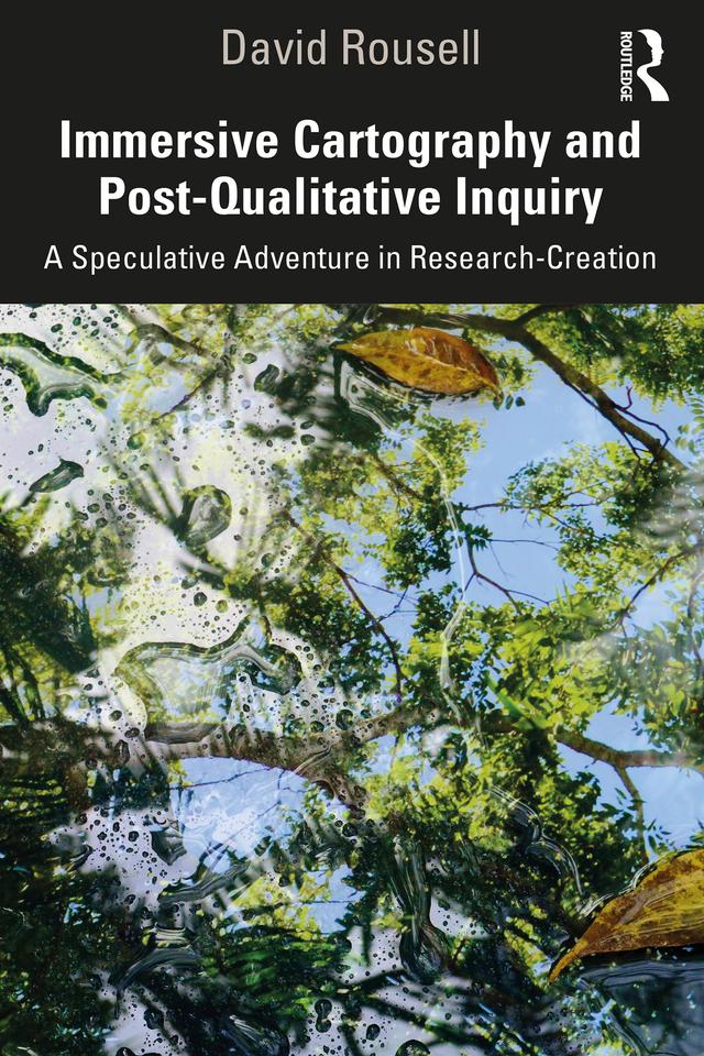 Immersive Cartography and Post-Qualitative Inquiry by David Rousell