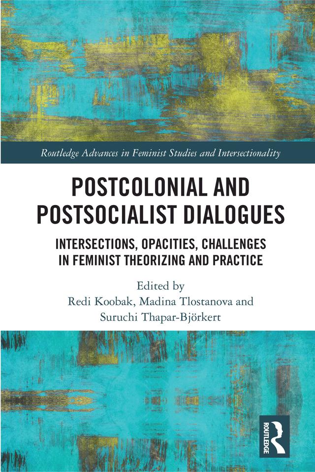 Postcolonial and Postsocialist Dialogues by Madina Tlostanova, Redi Koobak, Suruchi Thapar-Björkert