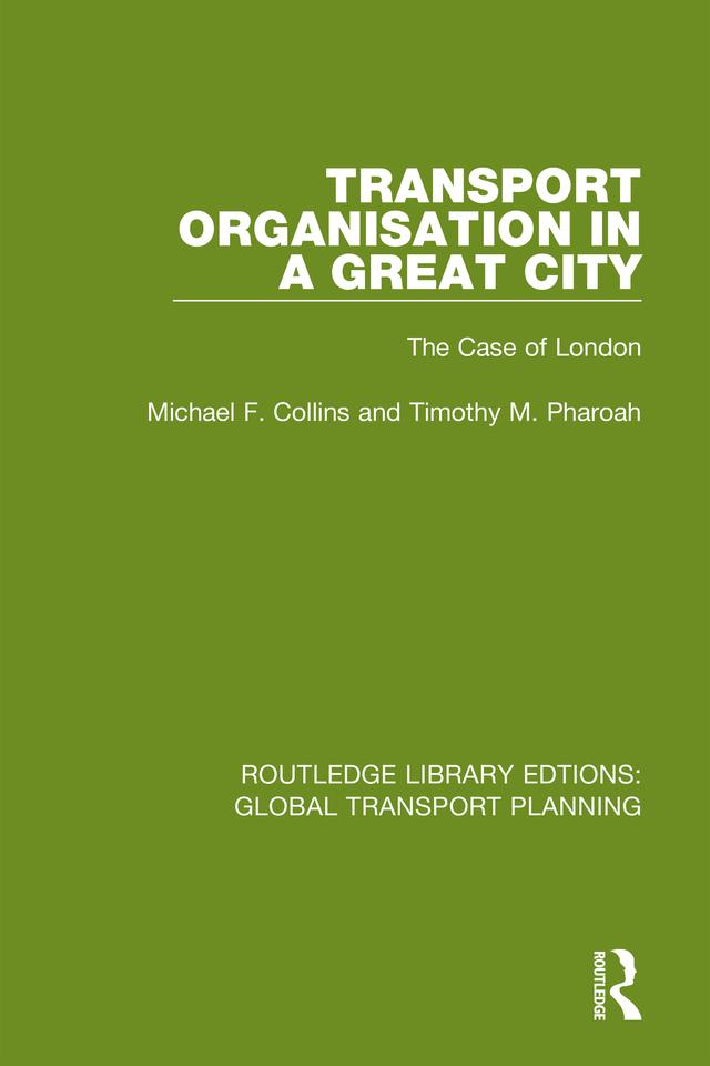 Transport Organisation in a Great City by Michael F. Collins, Timothy M. Pharoah