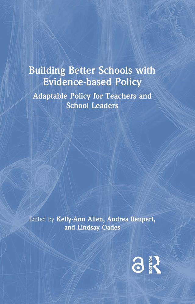 Building Better Schools with Evidence-based Policy by Andrea Reupert, Kelly-Ann Allen, Lindsay Oades