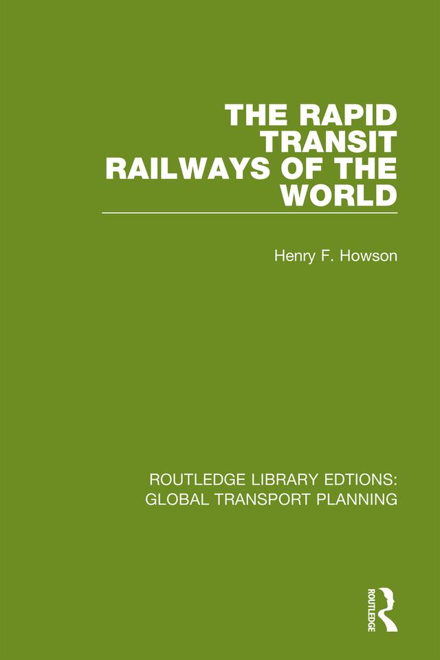 The Rapid Transit Railways of the World by Henry F. Howson