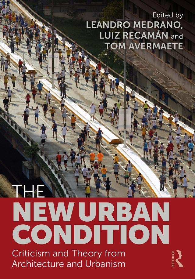 The New Urban Condition by Leandro Medrano, Luiz Recamán, Tom Avermaete