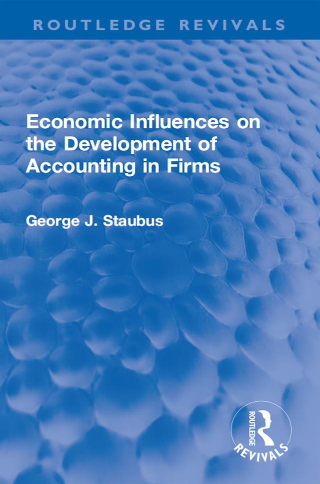 Economic Influences on the Development of Accounting in Firms by George J. Staubus