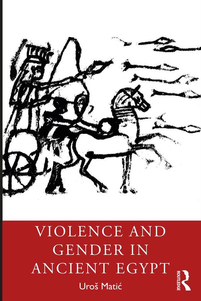 Violence and Gender in Ancient Egypt by Uroš Matić