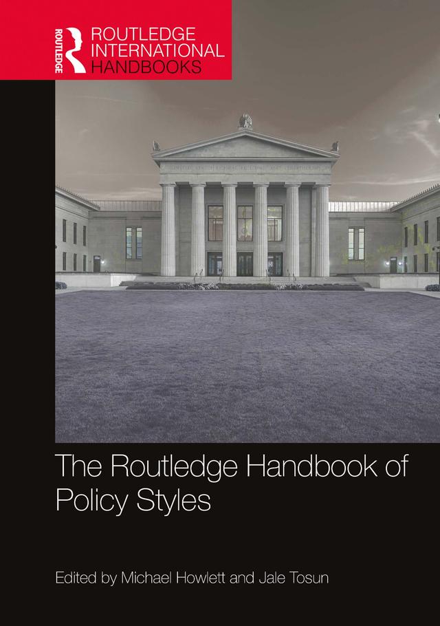 The Routledge Handbook of Policy Styles by Jale Tosun, Michael Howlett