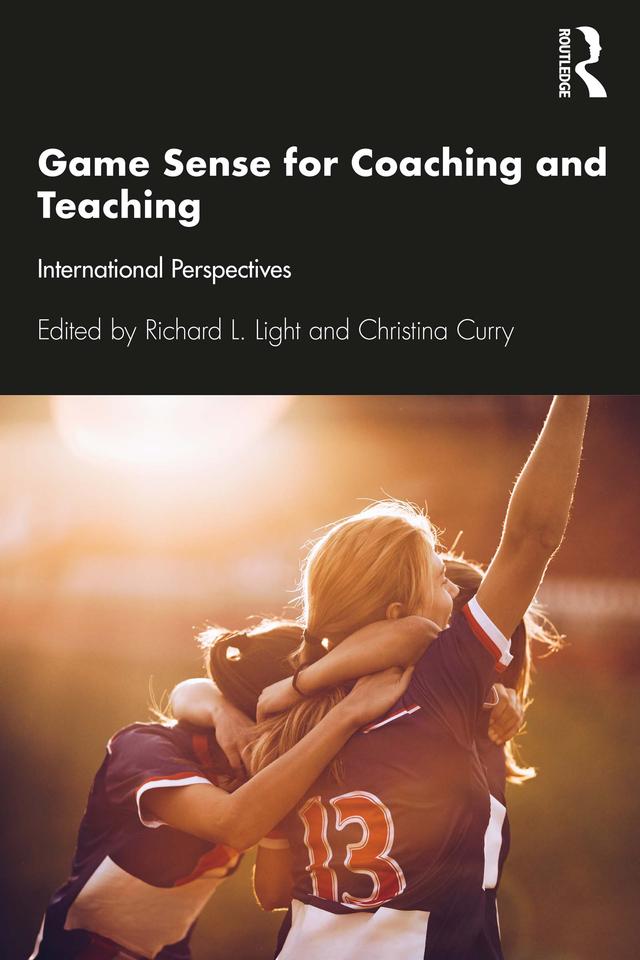 Game Sense for Teaching and Coaching by Christina Curry, Richard Light