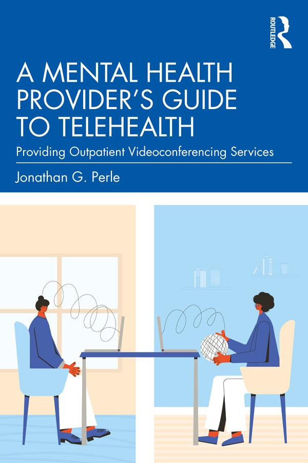 A Mental Health Provider's Guide to Telehealth by Jonathan G. Perle