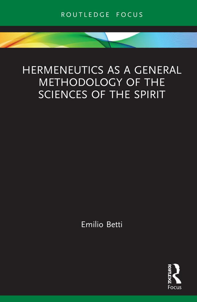 Hermeneutics as a General Methodology of the Sciences of the Spirit by Emilio Betti