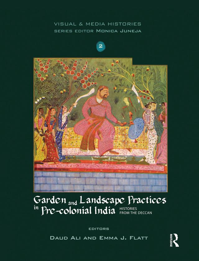 Garden and Landscape Practices in Pre-colonial India by Daud Ali, Emma J. Flatt