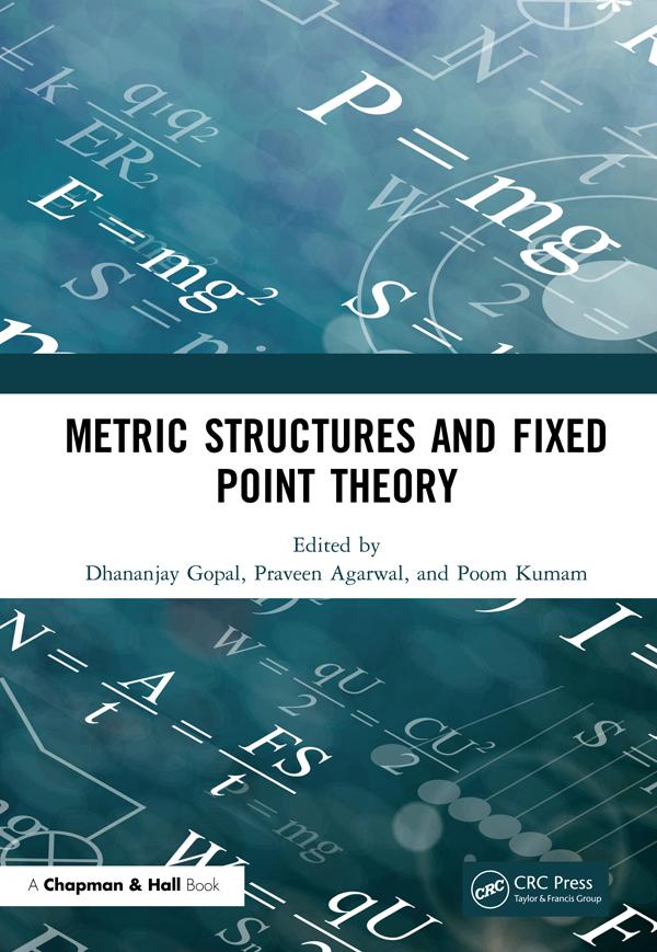 Metric Structures and Fixed Point Theory by Dhananjay Gopal, Poom Kumam, Praveen Agarwal