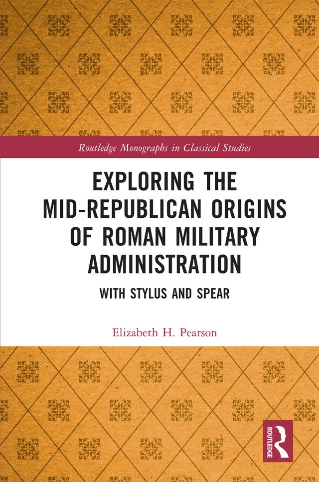 Exploring the Mid-Republican Origins of Roman Military Administration by Elizabeth H. Pearson