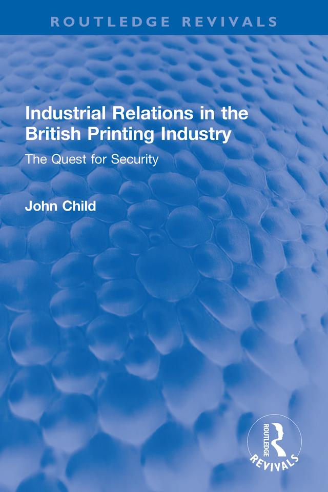 Industrial Relations in the British Printing Industry by John Child