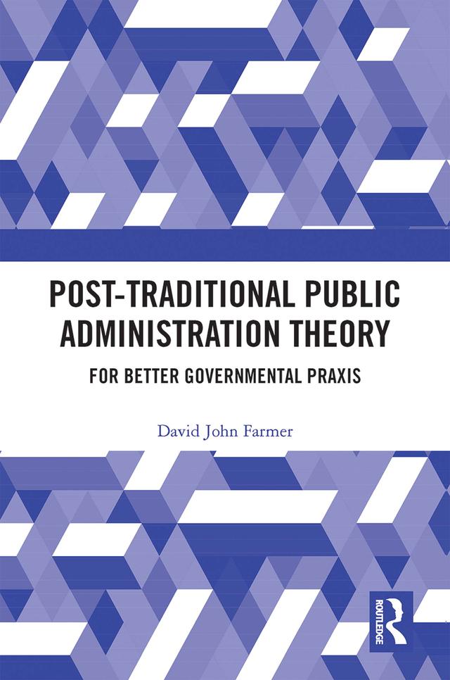 Post-Traditional Public Administration Theory by David Farmer