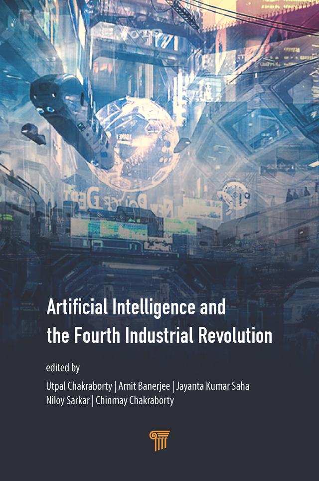 Artificial Intelligence and the Fourth Industrial Revolution by Amit Banerjee, Chinmay Chakraborty, Jayanta Kumar Saha, Niloy Sarkar, Utpal Chakraborty