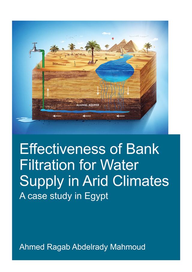 Effectiveness of Bank Filtration for Water Supply in Arid Climates by Ahmed Ragab Abdelrady Mahmoud