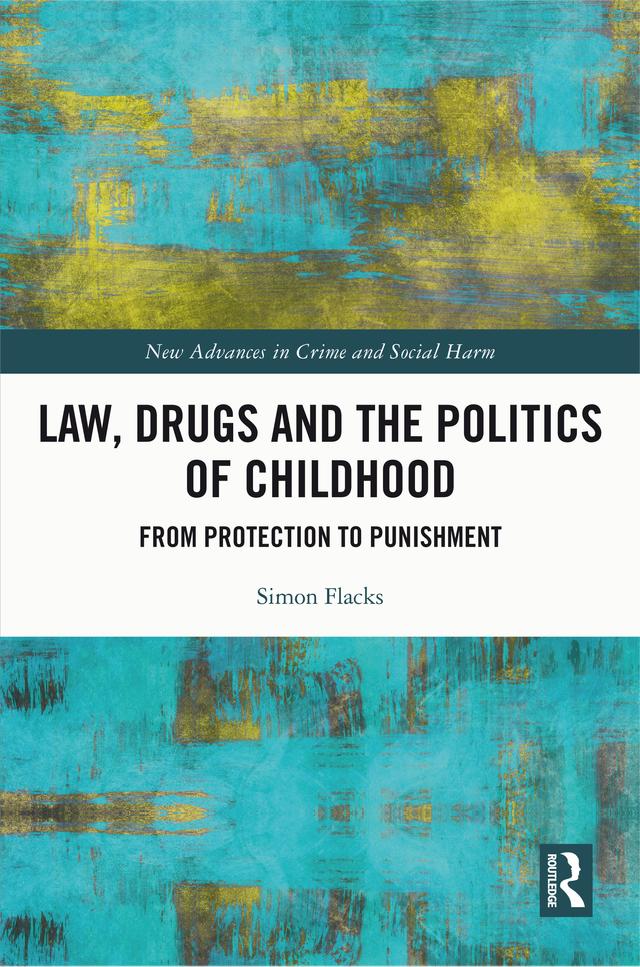 Law, Drugs and the Politics of Childhood by Simon Flacks