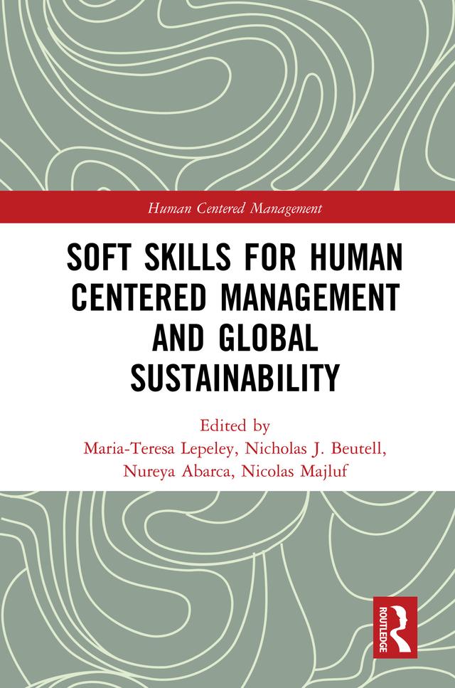 Soft Skills for Human Centered Management and Global Sustainability by Maria-Teresa Lepeley, Nicholas Beutell, Nicolas Majluf, Nureya Abarca