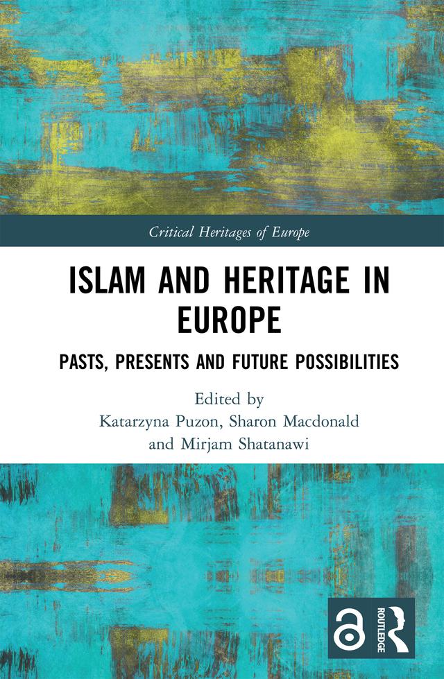 Islam and Heritage in Europe by Katarzyna Puzon, Mirjam Shatanawi, Sharon Macdonald