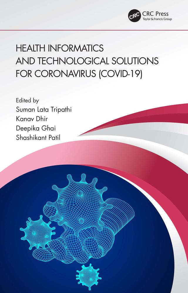Health Informatics and Technological Solutions for Coronavirus (COVID-19) by Deepika Ghai, Kanav Dhir, Shashikant Patil, Suman Lata Tripathi