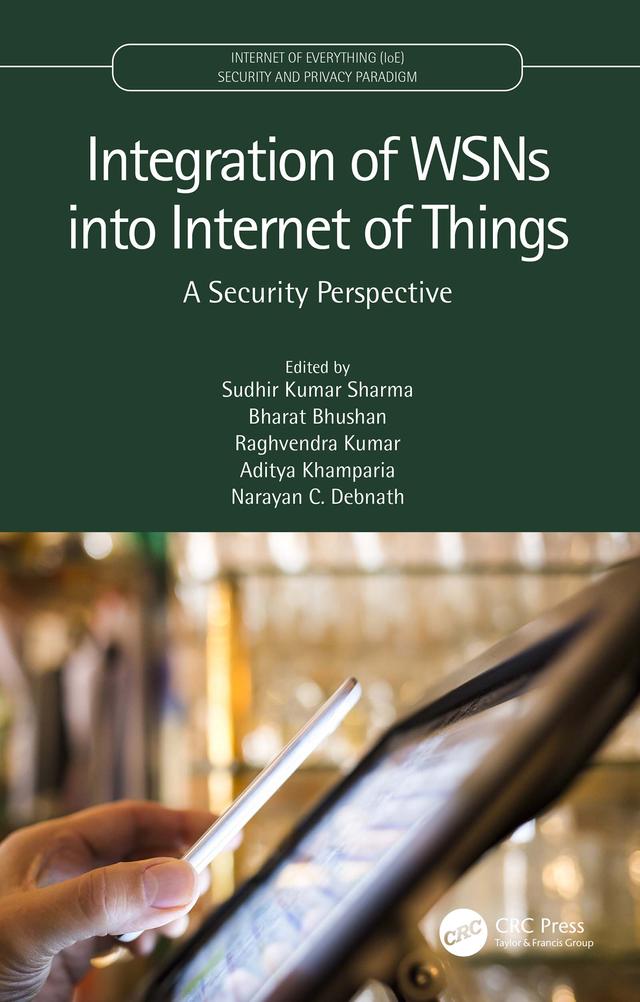 Integration of WSNs into Internet of Things by Aditya Khamparia, Bharat Bhushan, Narayan C. Debnath, Raghvendra Kumar, Sudhir Kumar Sharma