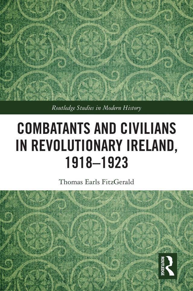 Combatants and Civilians in Revolutionary Ireland, 1918-1923 by Thomas Earls FitzGerald