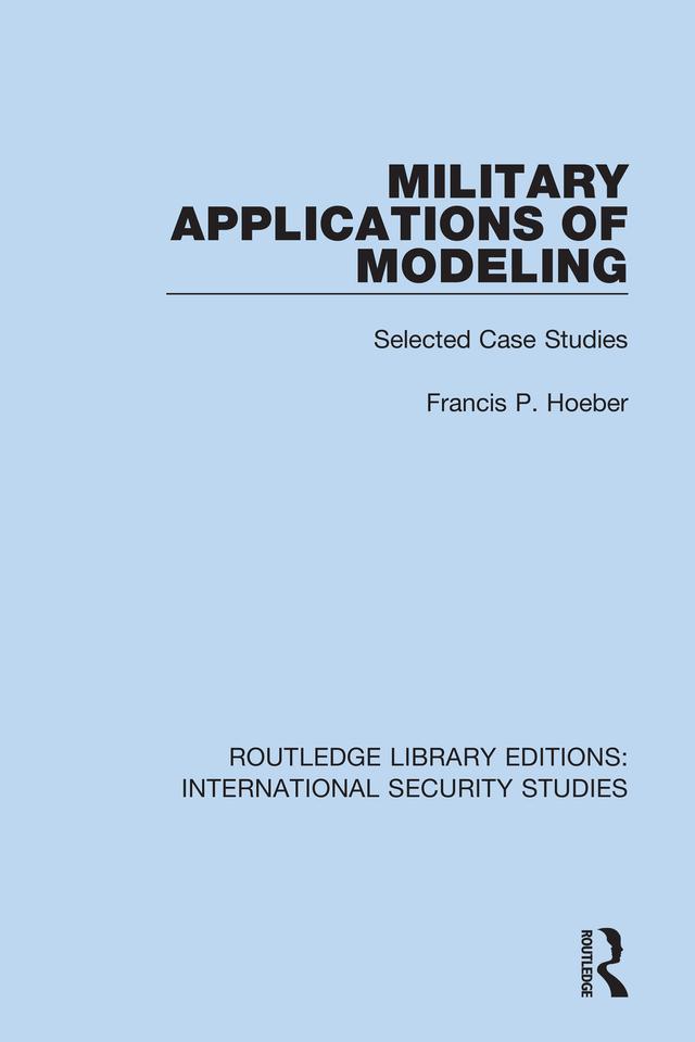 Military Applications of Modeling by Francis P. Hoeber