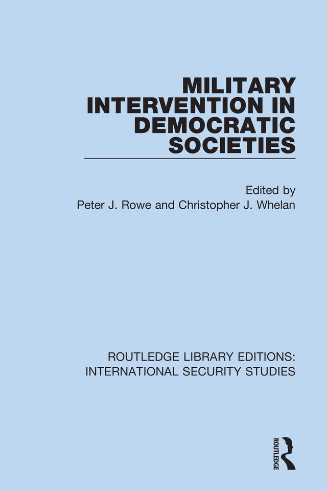Military Intervention in Democratic Societies by Christopher J. Whelan, Peter J. Rowe