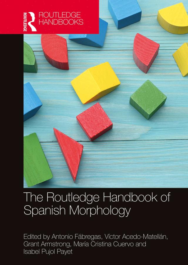 The Routledge Handbook of Spanish Morphology by Antonio Fábregas, Grant Armstrong, Isabel Pujol Payet, María Cristina Cuervo, Víctor Acedo-Matellán