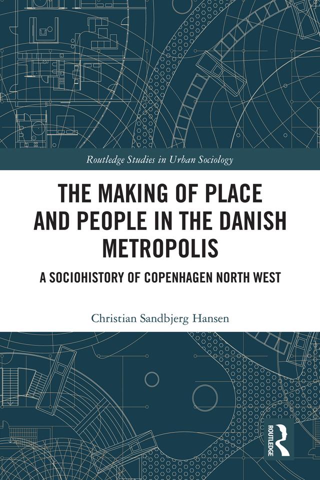 The Making of Place and People in the Danish Metropolis by Christian Sandbjerg Hansen