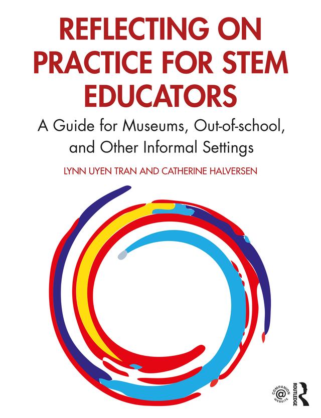 Reflecting on Practice for STEM Educators by Catherine Halversen, Lynn Uyen Tran