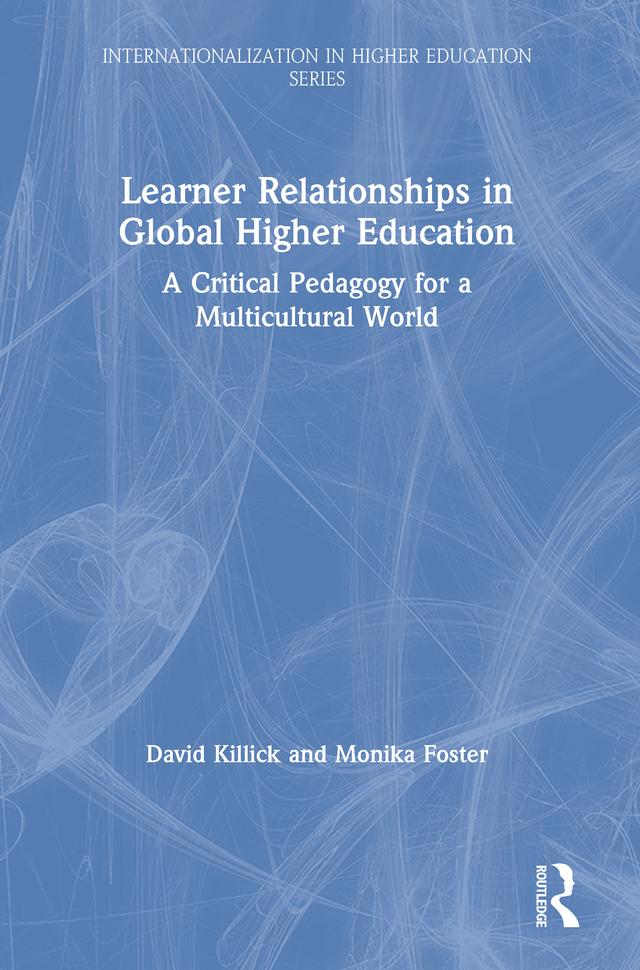 Learner Relationships in Global Higher Education by David Killick, Monika Foster