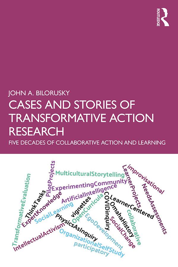 Cases and Stories of Transformative Action Research by John A. Bilorusky
