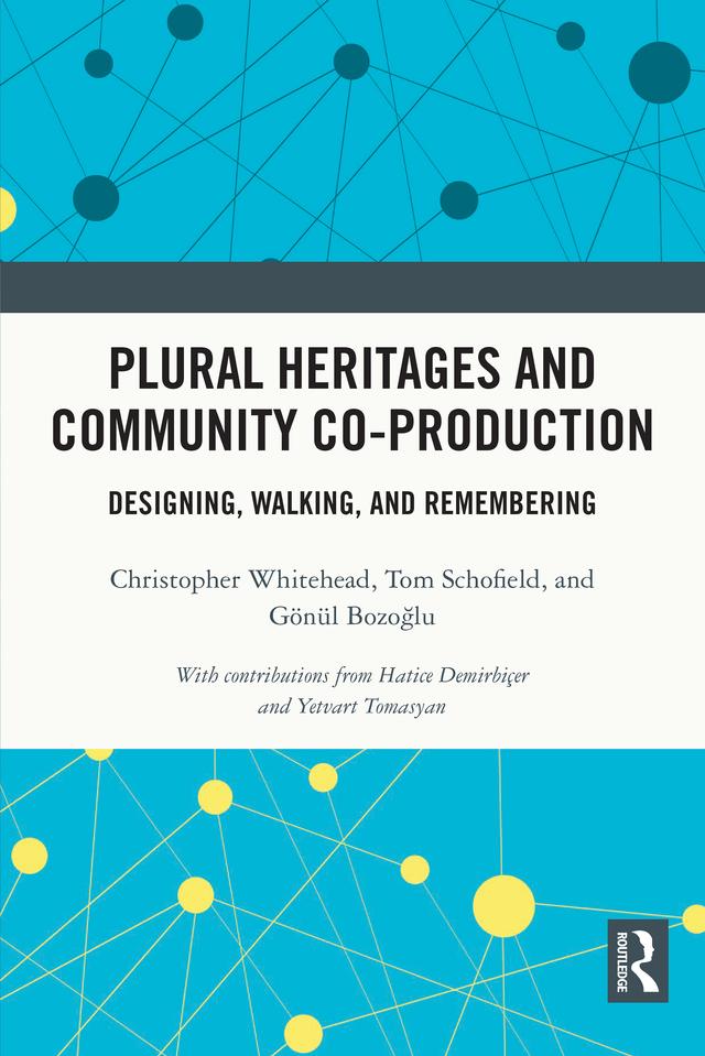 Plural Heritages and Community Co-production by Christopher Whitehead, Gönül Bozoğlu, Tom Schofield