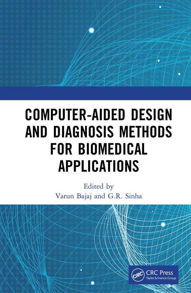 Computer-aided Design and Diagnosis Methods for Biomedical Applications by G R Sinha, Varun Bajaj