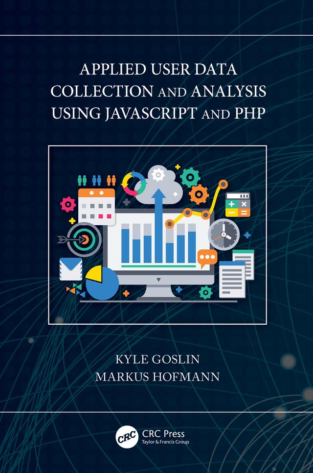 Applied User Data Collection and Analysis Using JavaScript and PHP by Kyle Goslin, Markus Hofmann