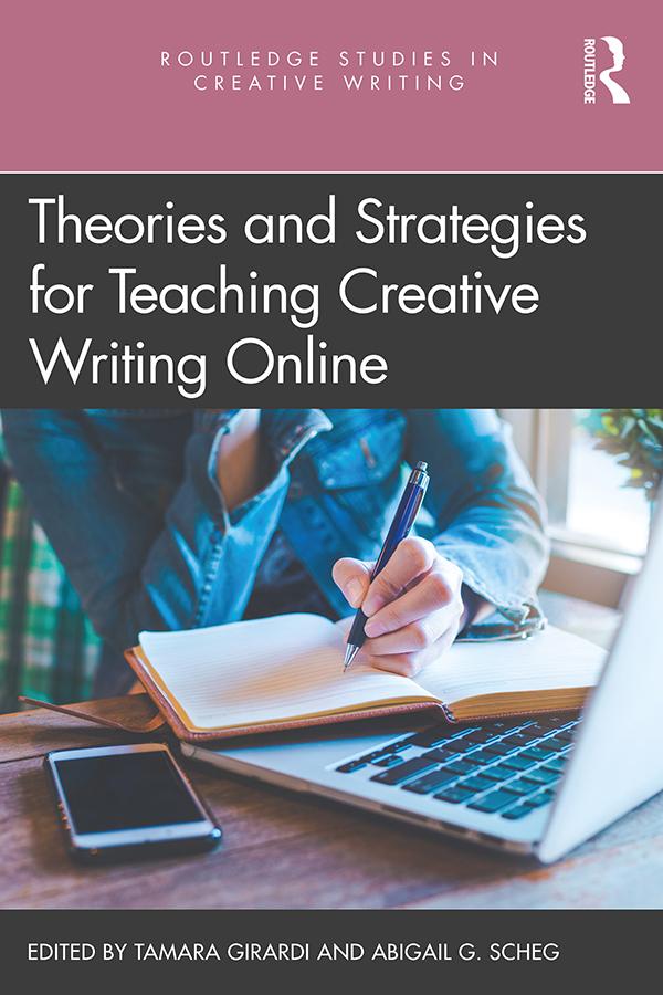 Theories and Strategies for Teaching Creative Writing Online by Abigail G. Scheg, Tamara Girardi
