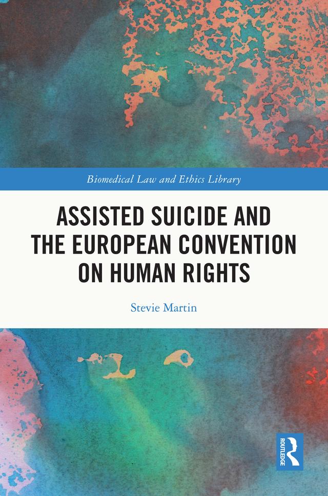 Assisted Suicide and the European Convention on Human Rights by Stevie Martin