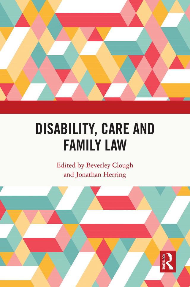 Disability, Care and Family Law by Beverley Clough, Jonathan Herring